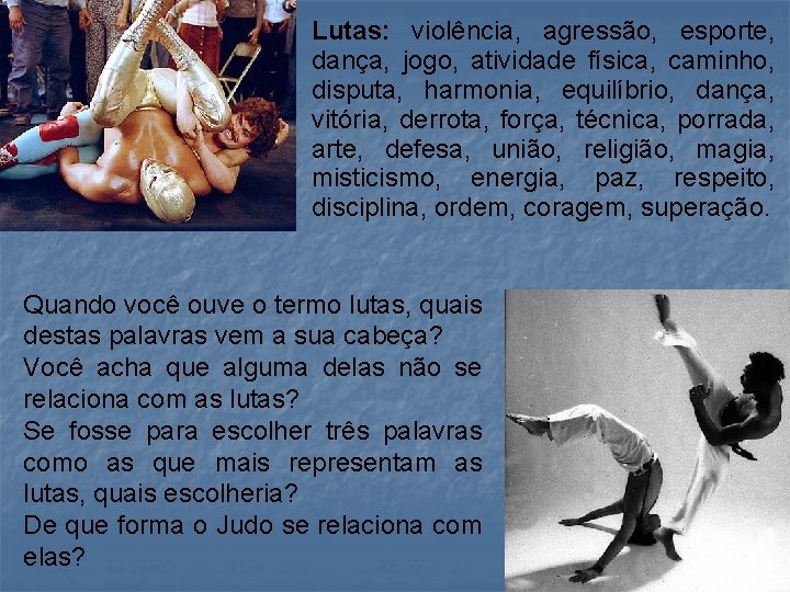 Lutas: violência, agressão, esporte, dança, jogo, atividade física, caminho, disputa, harmonia, equilíbrio, dança, vitória,