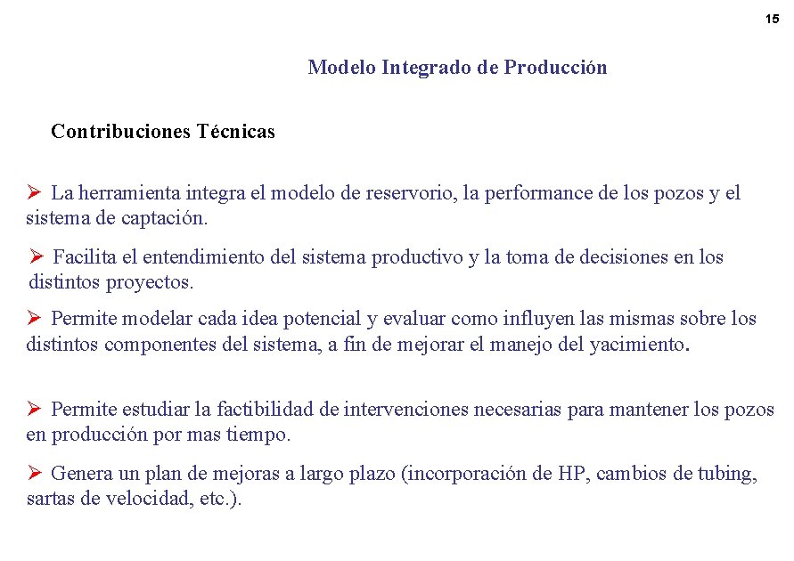 15 Modelo Integrado de Producción Contribuciones Técnicas Ø La herramienta integra el modelo de