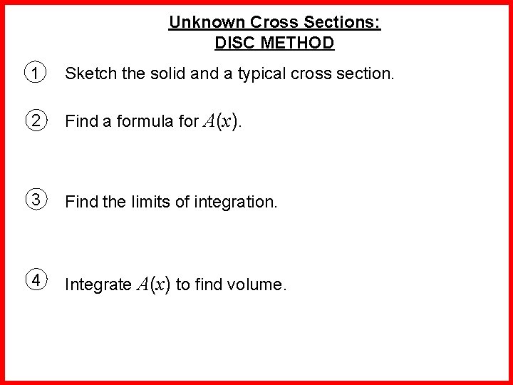 Unknown Cross Sections: DISC METHOD 1 Sketch the solid and a typical cross section.