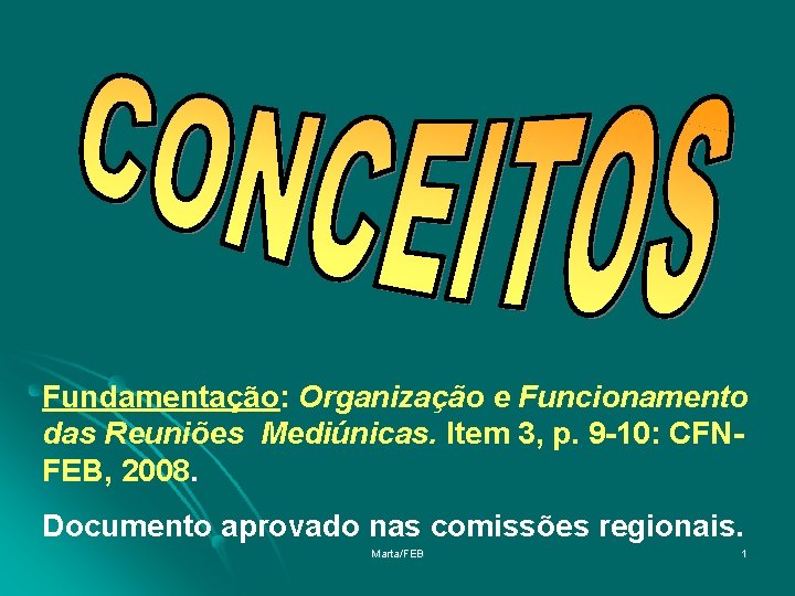 Fundamentação: Organização e Funcionamento das Reuniões Mediúnicas. Item 3, p. 9 -10: CFNFEB, 2008.