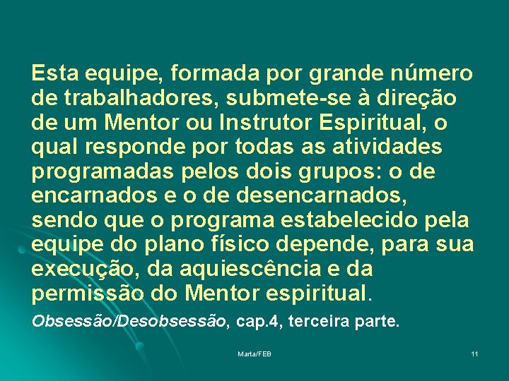 Esta equipe, formada por grande número de trabalhadores, submete-se à direção de um Mentor