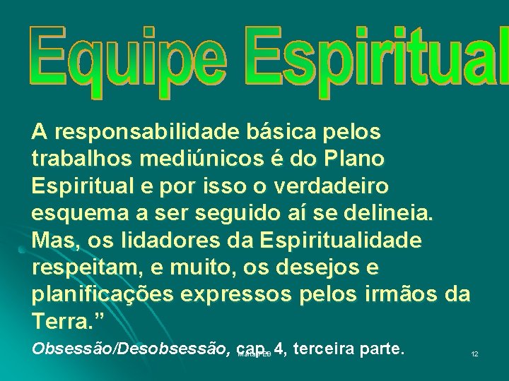 A responsabilidade básica pelos trabalhos mediúnicos é do Plano Espiritual e por isso o