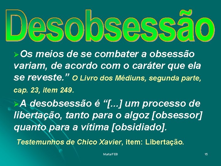 ØOs meios de se combater a obsessão variam, de acordo com o caráter que