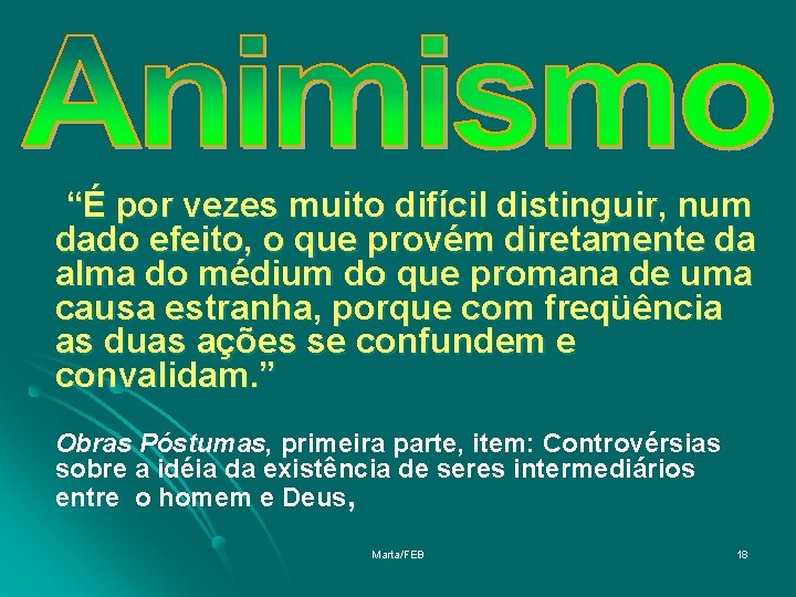 “É por vezes muito difícil distinguir, num dado efeito, o que provém diretamente da