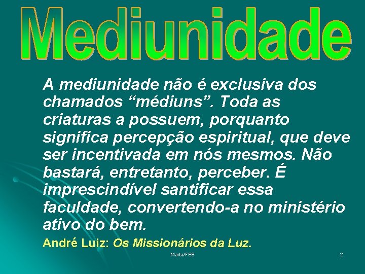 A mediunidade não é exclusiva dos chamados “médiuns”. Toda as criaturas a possuem, porquanto