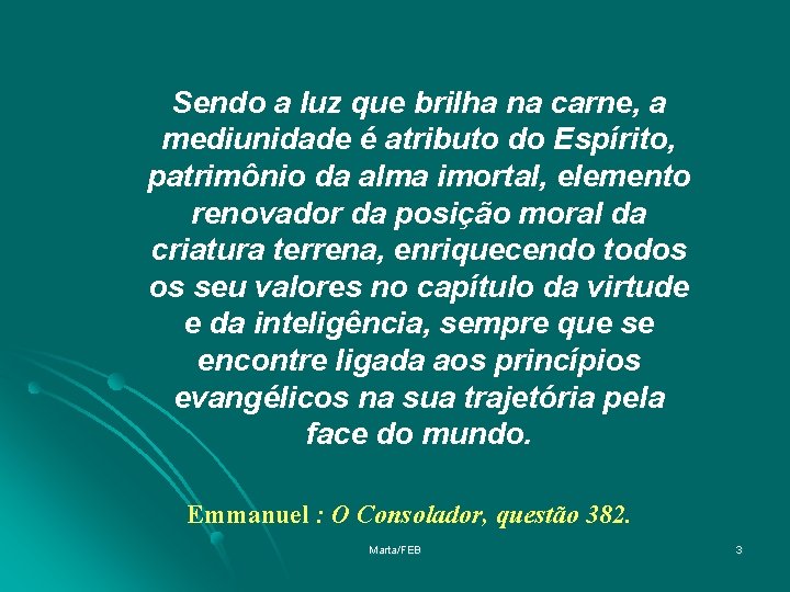 Sendo a luz que brilha na carne, a mediunidade é atributo do Espírito, patrimônio