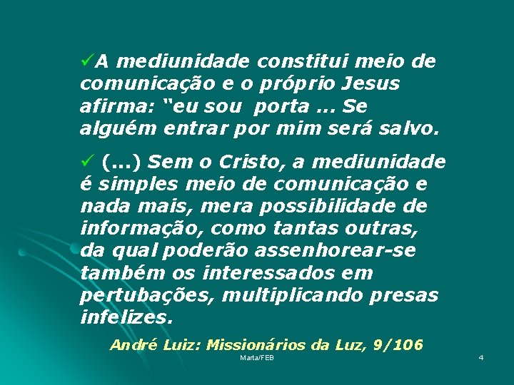 üA mediunidade constitui meio de comunicação e o próprio Jesus afirma: “eu sou porta.