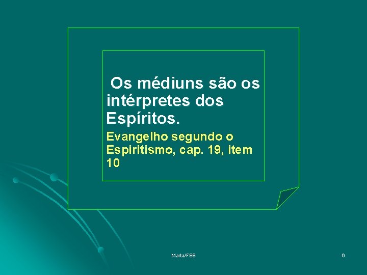 Os médiuns são os intérpretes dos Espíritos. Evangelho segundo o Espiritismo, cap. 19, item