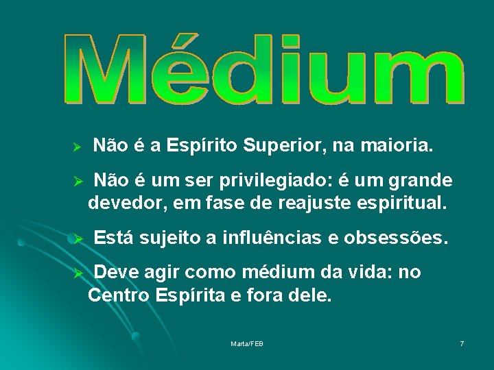 Ø Não é a Espírito Superior, na maioria. Ø Não é um ser privilegiado: