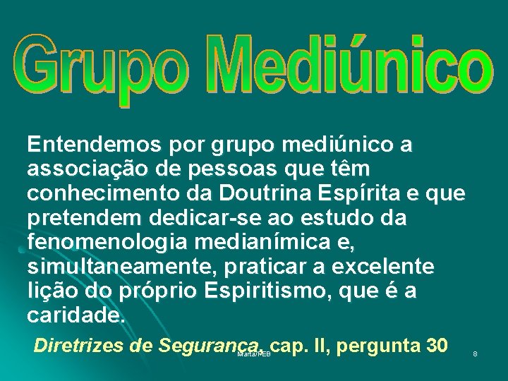 Entendemos por grupo mediúnico a associação de pessoas que têm conhecimento da Doutrina Espírita