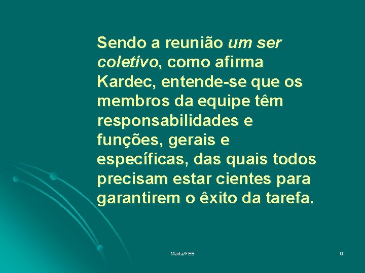 Sendo a reunião um ser coletivo, como afirma Kardec, entende-se que os membros da