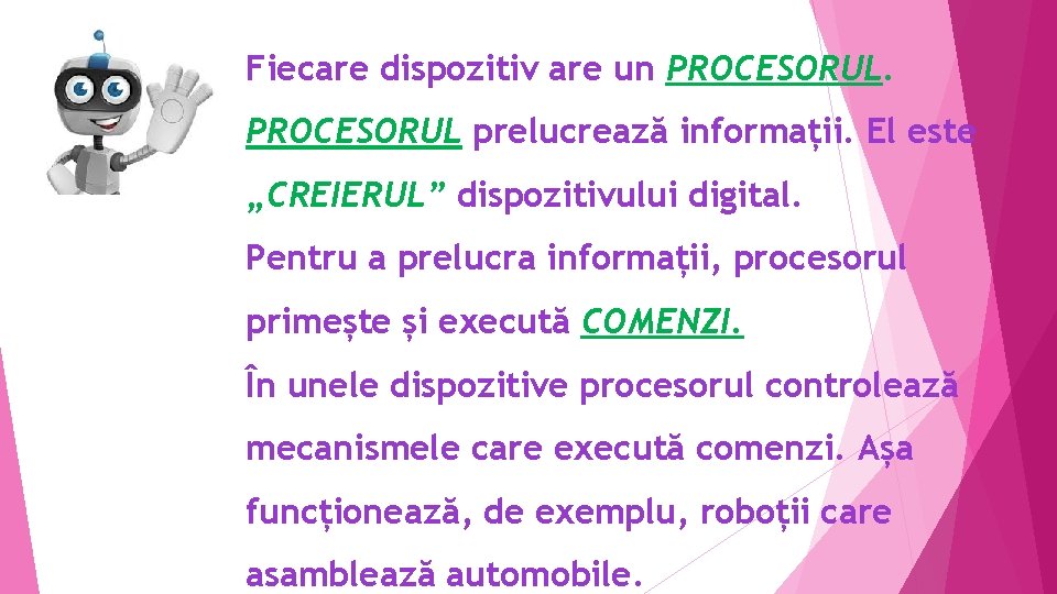 Fiecare dispozitiv are un PROCESORUL prelucrează informații. El este „CREIERUL” dispozitivului digital. Pentru a Fiecare dispozitiv are un PROCESORUL prelucrează informații. El este „CREIERUL” dispozitivului digital. Pentru a