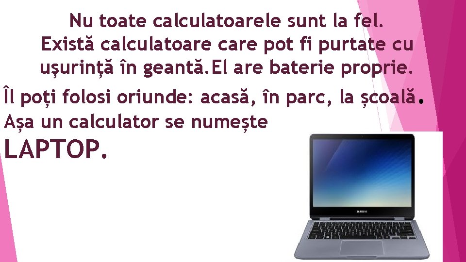 Nu toate calculatoarele sunt la fel. Există calculatoare care pot fi purtate cu ușurință Nu toate calculatoarele sunt la fel. Există calculatoare care pot fi purtate cu ușurință