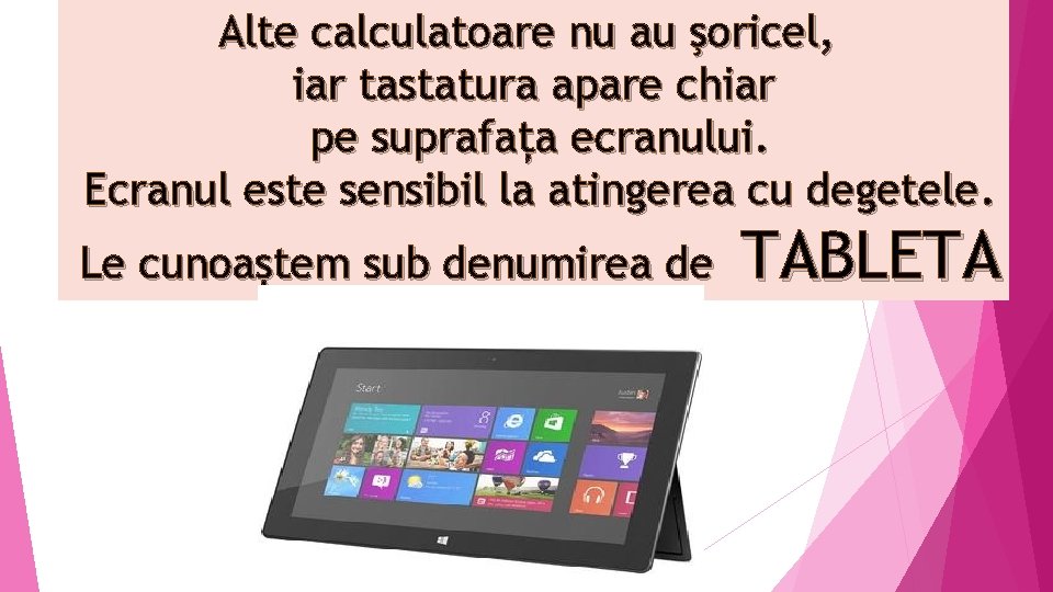 Alte calculatoare nu au şoricel, iar tastatura apare chiar pe suprafața ecranului. Ecranul este Alte calculatoare nu au şoricel, iar tastatura apare chiar pe suprafața ecranului. Ecranul este