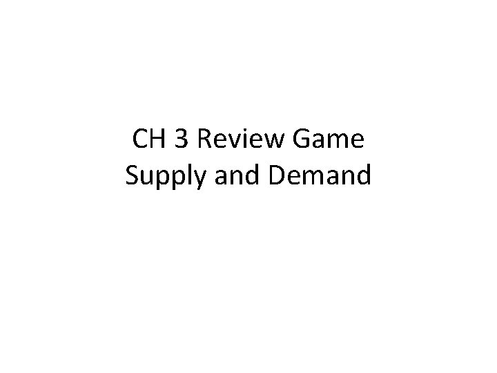 CH 3 Review Game Supply and Demand 