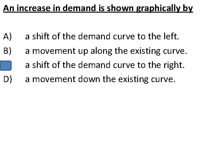 An increase in demand is shown graphically by A) B) C) D) a shift