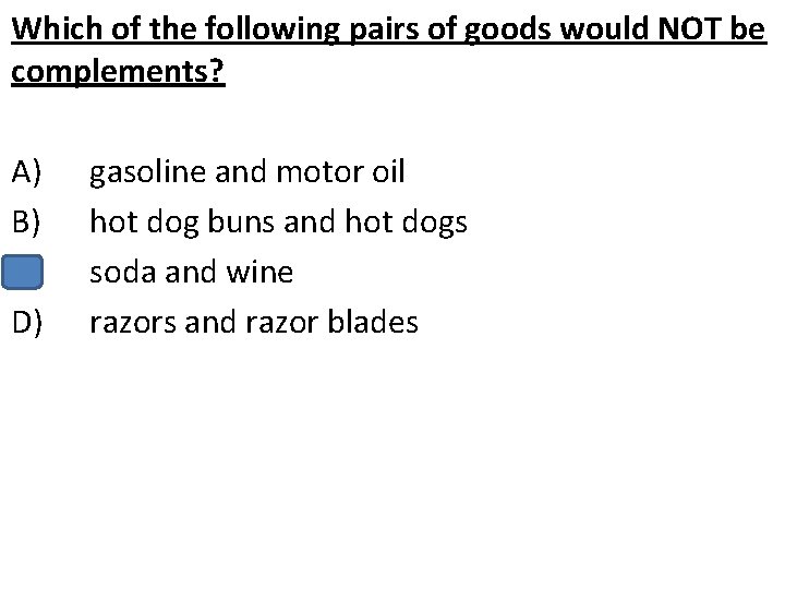 Which of the following pairs of goods would NOT be complements? A) B) C)