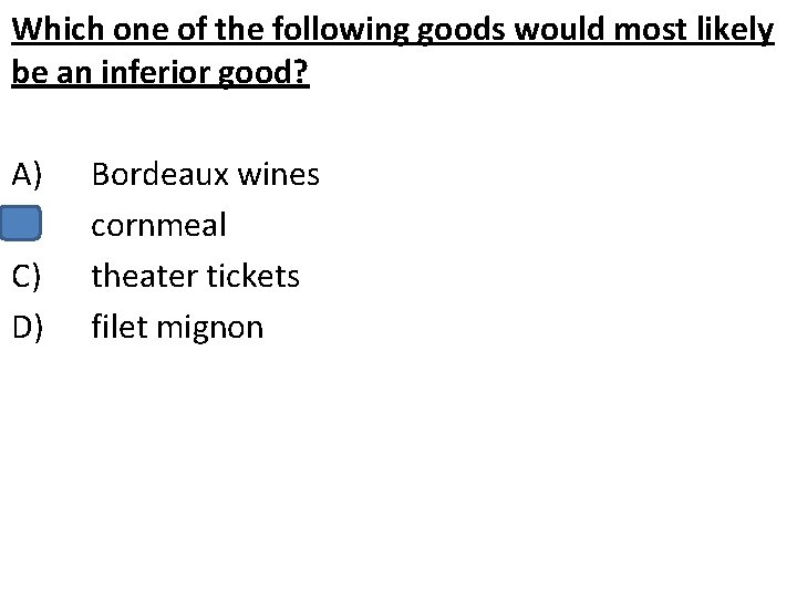 Which one of the following goods would most likely be an inferior good? A)