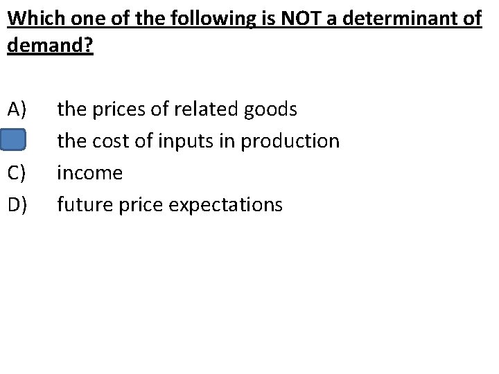 Which one of the following is NOT a determinant of demand? A) B) C)