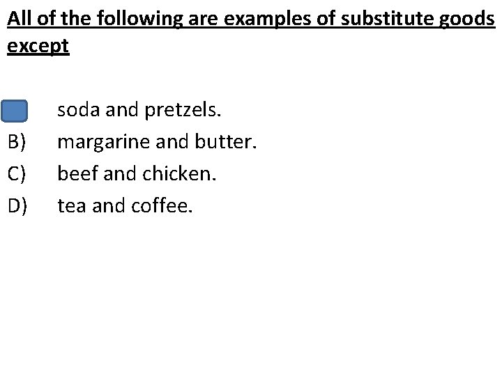 All of the following are examples of substitute goods except A) B) C) D)