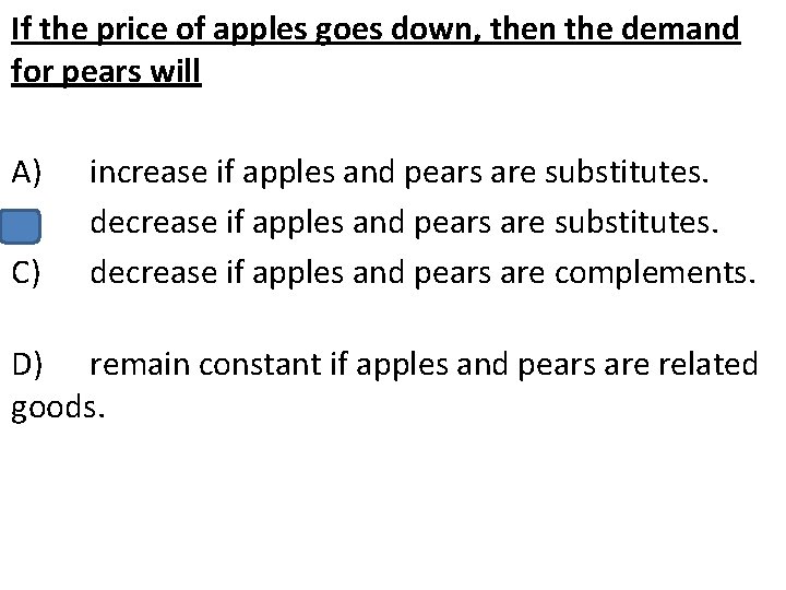 If the price of apples goes down, then the demand for pears will A)