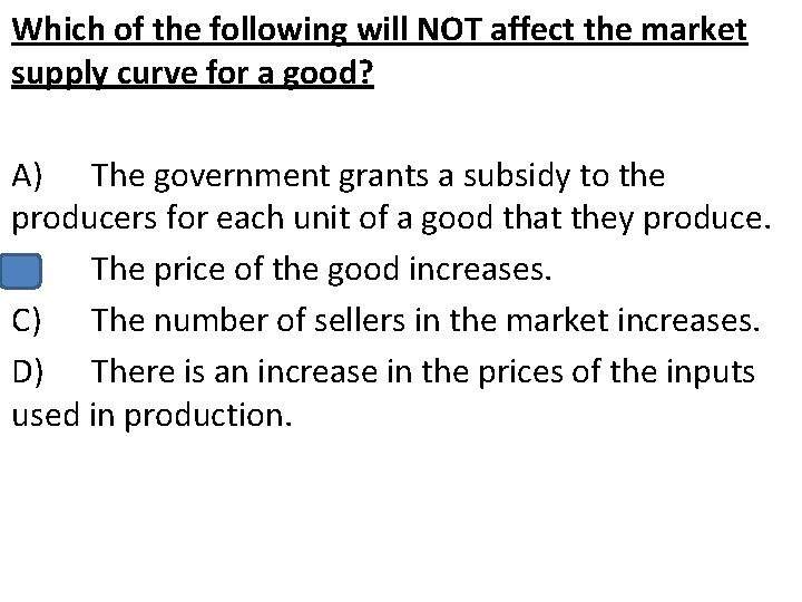 Which of the following will NOT affect the market supply curve for a good?