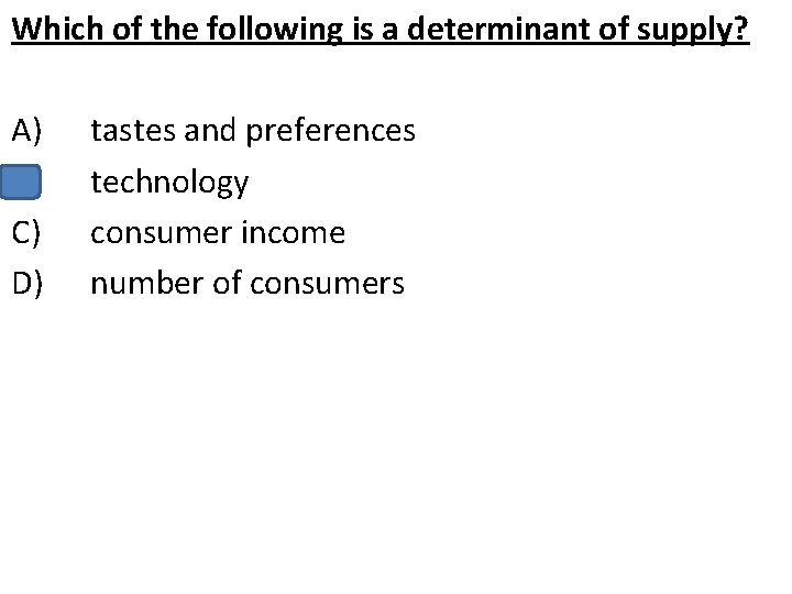 Which of the following is a determinant of supply? A) B) C) D) tastes