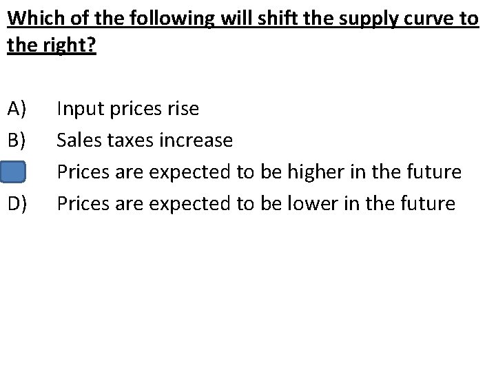 Which of the following will shift the supply curve to the right? A) B)