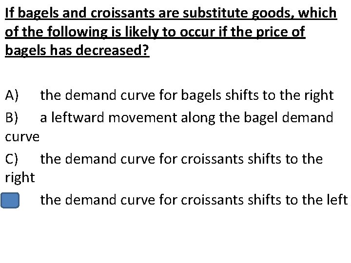 If bagels and croissants are substitute goods, which of the following is likely to