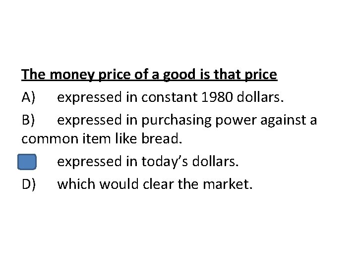 The money price of a good is that price A) expressed in constant 1980