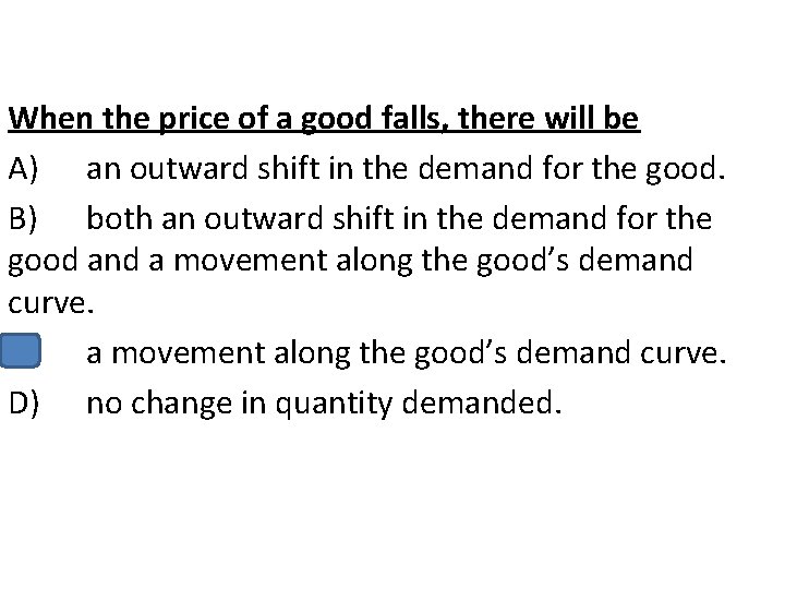 When the price of a good falls, there will be A) an outward shift
