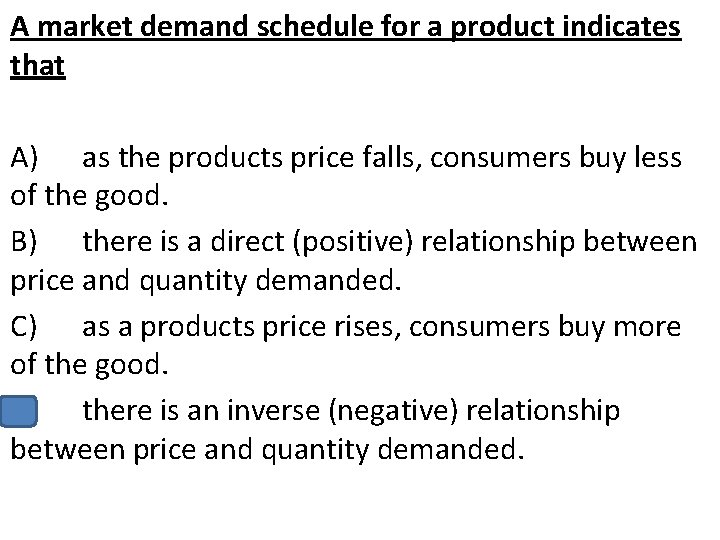 A market demand schedule for a product indicates that A) as the products price