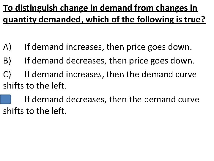 To distinguish change in demand from changes in quantity demanded, which of the following