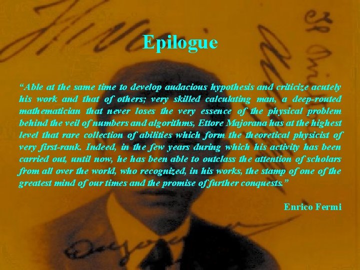 Epilogue “Able at the same time to develop audacious hypothesis and criticize acutely his