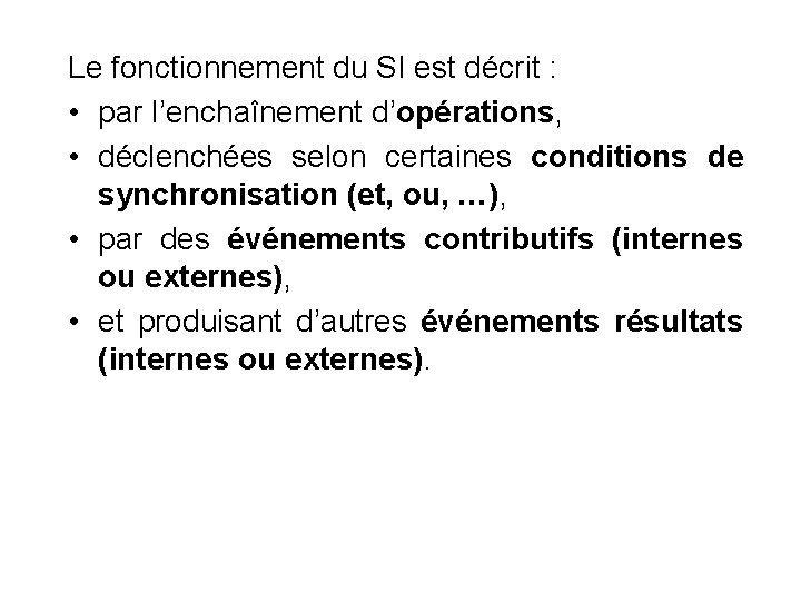 Le fonctionnement du SI est décrit : • par l’enchaînement d’opérations, • déclenchées selon