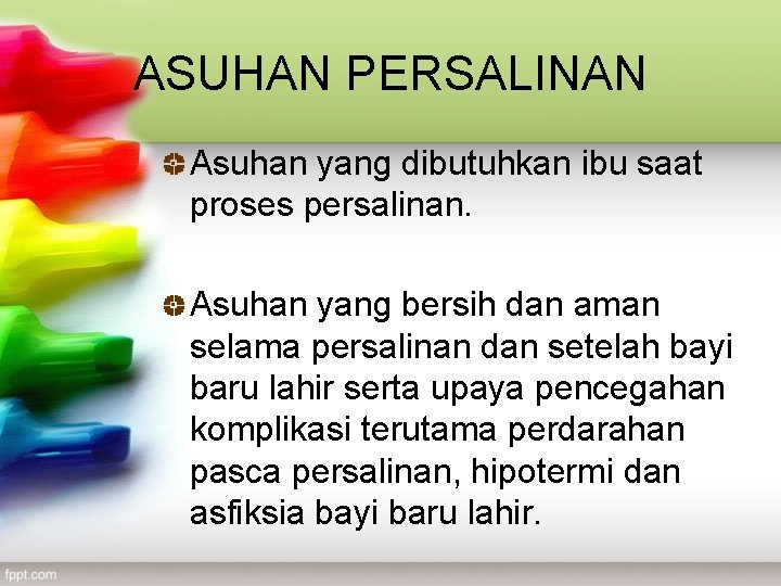 ASUHAN PERSALINAN Asuhan yang dibutuhkan ibu saat proses persalinan. Asuhan yang bersih dan aman