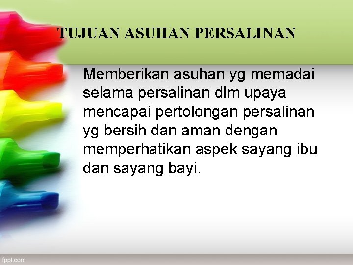 TUJUAN ASUHAN PERSALINAN Memberikan asuhan yg memadai selama persalinan dlm upaya mencapai pertolongan persalinan