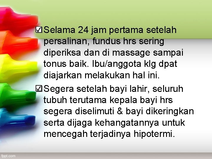 Selama 24 jam pertama setelah persalinan, fundus hrs sering diperiksa dan di massage sampai