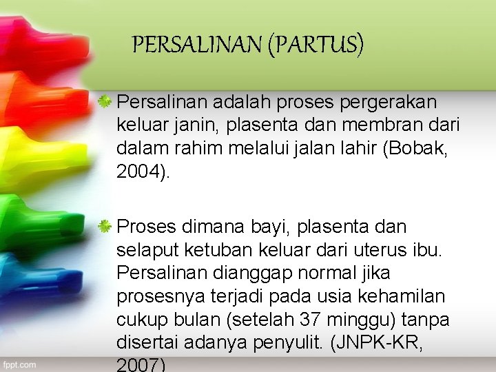 PERSALINAN (PARTUS) Persalinan adalah proses pergerakan keluar janin, plasenta dan membran dari dalam rahim