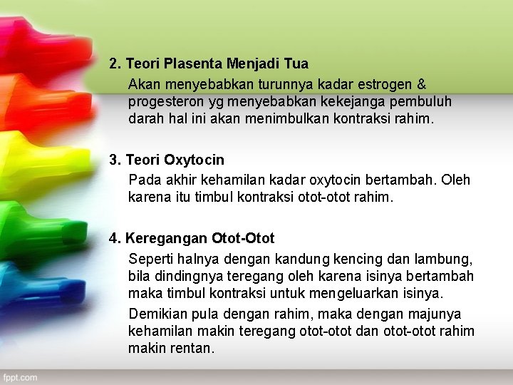 2. Teori Plasenta Menjadi Tua Akan menyebabkan turunnya kadar estrogen & progesteron yg menyebabkan