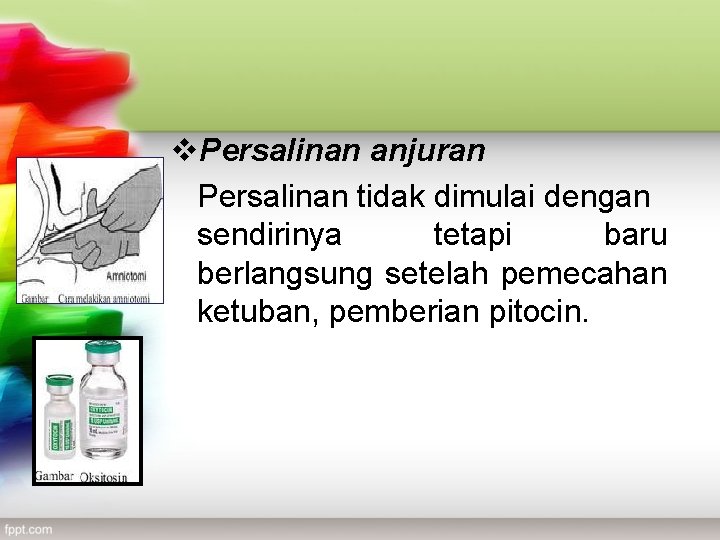 v. Persalinan anjuran Persalinan tidak dimulai dengan sendirinya tetapi baru berlangsung setelah pemecahan ketuban,