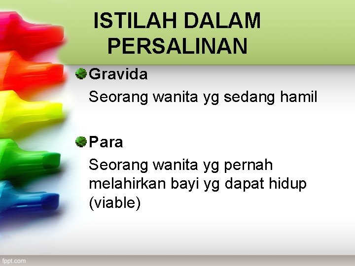 ISTILAH DALAM PERSALINAN Gravida Seorang wanita yg sedang hamil Para Seorang wanita yg pernah