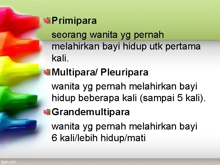 Primipara seorang wanita yg pernah melahirkan bayi hidup utk pertama kali. Multipara/ Pleuripara wanita