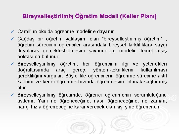 Bireyselleştirilmiş Öğretim Modeli (Keller Planı) Caroll’un okulda öğrenme modeline dayanır. ü Çağdaş bir öğretim