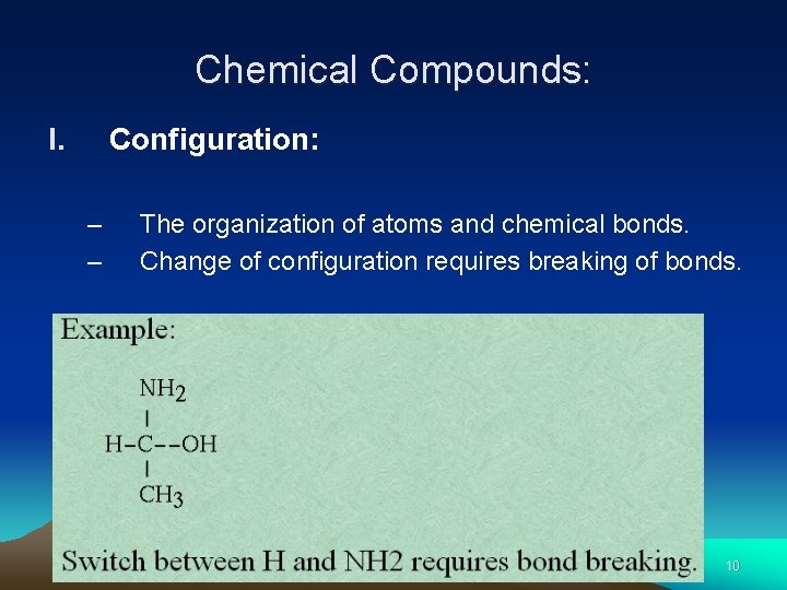 Chemical Compounds: I. Configuration: – – The organization of atoms and chemical bonds. Change