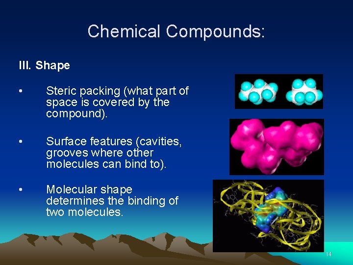 Chemical Compounds: III. Shape • Steric packing (what part of space is covered by