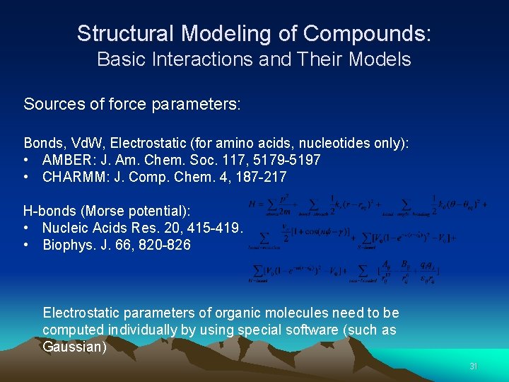 Structural Modeling of Compounds: Basic Interactions and Their Models Sources of force parameters: Bonds,