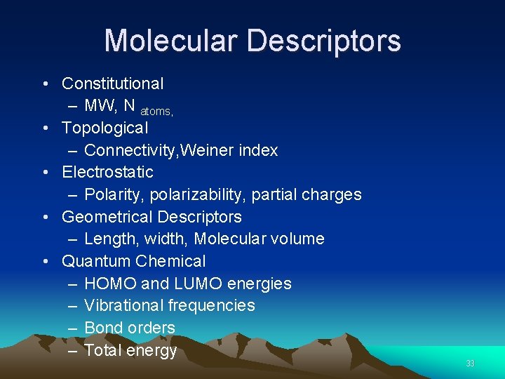 Molecular Descriptors • Constitutional – MW, N atoms, • Topological – Connectivity, Weiner index