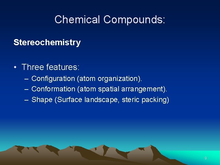 Chemical Compounds: Stereochemistry • Three features: – Configuration (atom organization). – Conformation (atom spatial