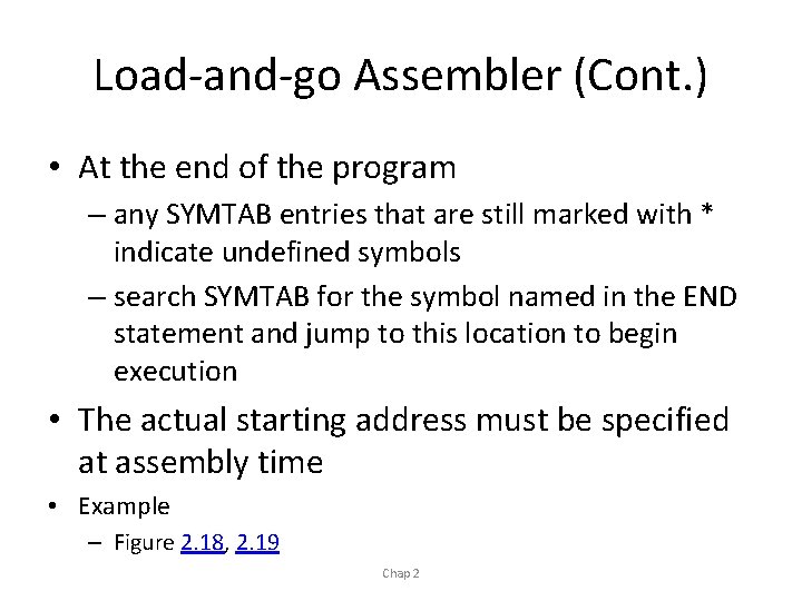 Load-and-go Assembler (Cont. ) • At the end of the program – any SYMTAB